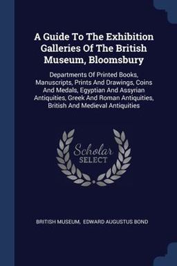 A Guide to the Exhibition Galleries of the British Museum, Bloomsbury
