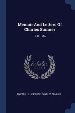 Memoir and Letters of Charles Sumner Memoir and Letters of Charles Sumner