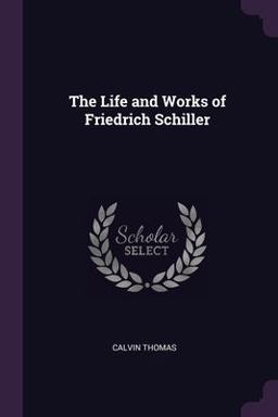 The Life and Works of Friedrich Schiller