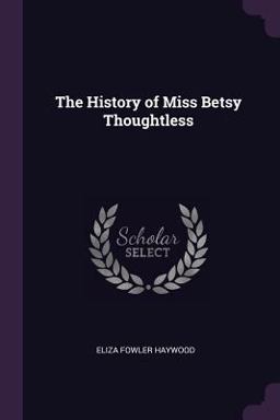 The History of Miss Betsy Thoughtless