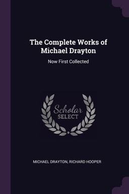 The Complete Works of Michael Drayton