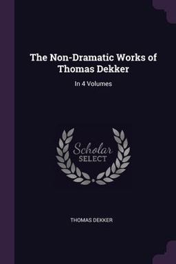 The Non-Dramatic Works of Thomas Dekker