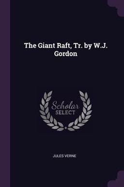 The Giant Raft, Tr. by W. J. Gordon