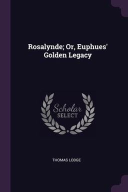 Rosalynde; or, Euphues' Golden Legacy
