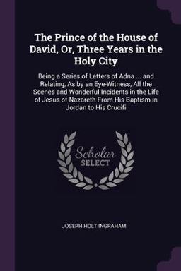 The Prince of the House of David, or, Three Years in the Holy City