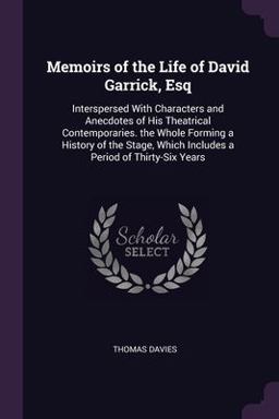 Memoirs of the Life of David Garrick, Esq Memoirs of the Life of David Garrick, Esq