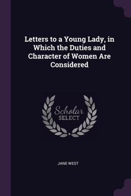 Letters to a Young Lady, in Which the Duties and Character of Women Are Considered Letters to a Young Lady, in Which the Duties and Character of Women Are Considered