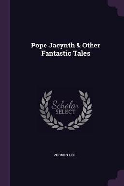 Pope Jacynth & Other Fantastic Tales