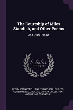 The Courtship of Miles Standish, and Other Poems