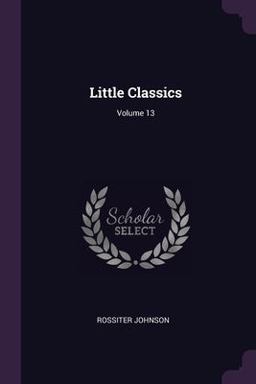 Little Classics; Volume 13 Little Classics; Volume 13