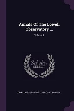 Annals of the Lowell Observatory ... ; Volume 1