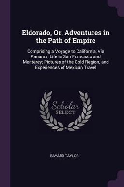 Eldorado, or, Adventures in the Path of Empire