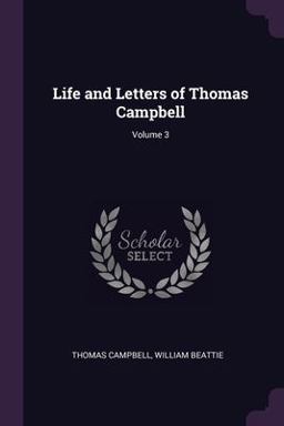 Life and Letters of Thomas Campbell; Volume 3