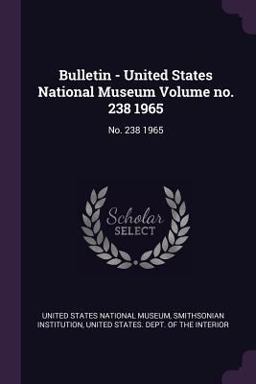 Bulletin - United States National Museum Volume No. 238 1965