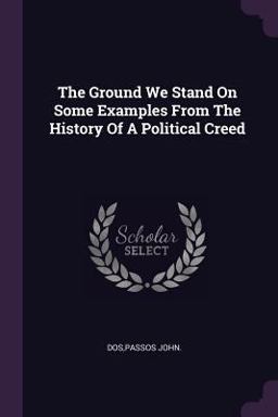 The Ground We Stand on Some Examples from the History of a Political Creed