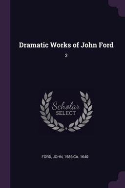 Dramatic Works of John Ford