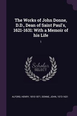 The Works of John Donne, D. D. , Dean of Saint Paul's, 1621-1631