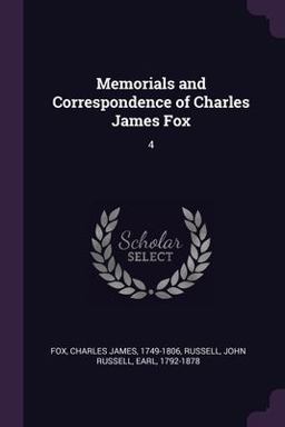Memorials and Correspondence of Charles James Fox