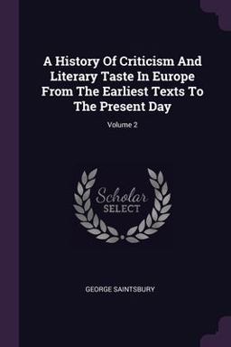 A History of Criticism and Literary Taste in Europe from the Earliest Texts to the Present Day; Volume 2