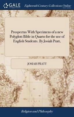 Prospectus with Specimens of a New Polyglott Bible in Quarto for the Use of English Students. by Josiah Pratt,