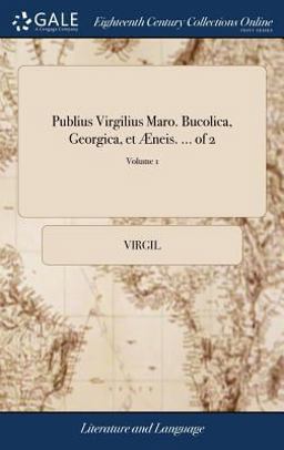 Publius Virgilius Maro. Bucolica, Georgica, et Æneis... . of 2; Volume 1
