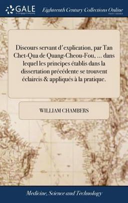 Discours Servant d'Explication, Par Tan Chet-Qua de Quang-Cheou-Fou, ... Dans Lequel les Principes Établis Dans la Dissertation Précédente Se Trouvent Éclaircis & Appliqués À la Pratique
