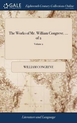 The Works of Mr. William Congreve... . of 2; Volume 2
