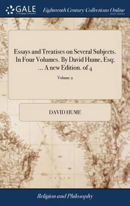 Essays and Treatises on Several Subjects. in Four Volumes. by David Hume, Esq; ... a New Edition. of 4; Volume 2