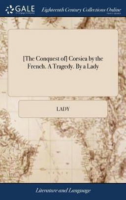 [the Conquest of] Corsica by the French. a Tragedy. by a Lady