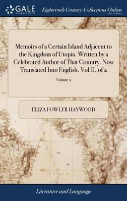 Memoirs of a Certain Island Adjacent to the Kingdom of Utopia. Written by a Celebrated Author of That Country. Now Translated into English. Vol. II. of 2; Volume 2
