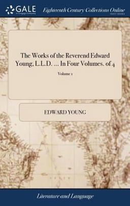 The Works of the Reverend Edward Young, L. L. D... . in Four Volumes. of 4; Volume 1