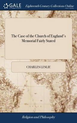The Case of the Church of England's Memorial Fairly Stated The Case of the Church of England's Memorial Fairly Stated