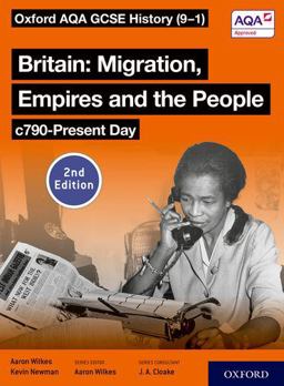 Oxford AQA GCSE History (9-1): Britain: Migration, Empires and the People C790-Present Day Student Book Second Edition