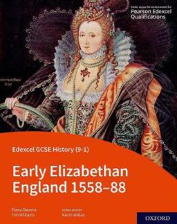 Edexcel GCSE History (9-1): Early Elizabethan England 1558-88 Student Book Edexcel GCSE History (9-1): Early Elizabethan England 1558-88 Student Book