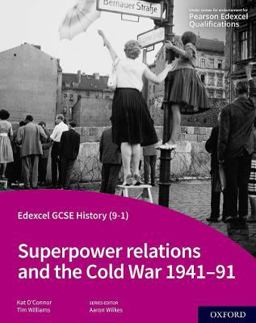 Edexcel GCSE History (9-1): Superpower Relations and the Cold War 1941-91 Student Book Edexcel GCSE History (9-1): Superpower Relations and the Cold War 1941-91 Student Book