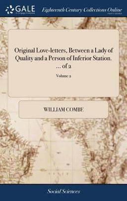 Original Love-Letters, Between a Lady of Quality and a Person of Inferior Station... . of 2; Volume 2