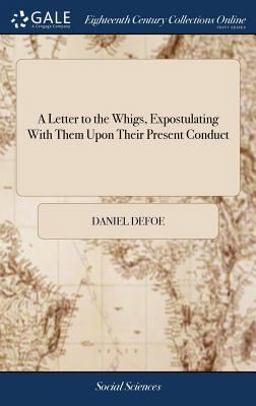 A Letter to the Whigs, Expostulating with Them upon Their Present Conduct