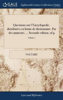 Questions Sur l'Encyclopedie, Distribuées en Forme de Dictionnaire. Par des Amateurs... . Seconde Edition. of 9; Volume 7