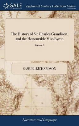 The History of Sir Charles Grandison, and the Honourable Miss Byron