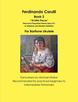 Ferdinando Carulli Book 2 18 Little Pieces Dieciocho Pequenas Piezas Opus 211 in Tablature and Modern Notation for Baritone Ukulele