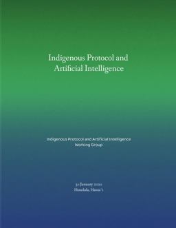 Indigenous Protocol and Artificial Intelligence Indigenous Protocol and Artificial Intelligence
