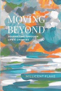 Moving Beyond Journeying Through Life's Changes  9781387694167 Front Cover