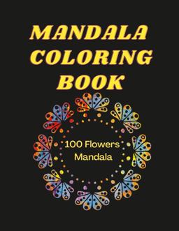 Mandala Coloring Book 100 Flowers Mandala Coloring Book 2022 9781387729975 Front Cover