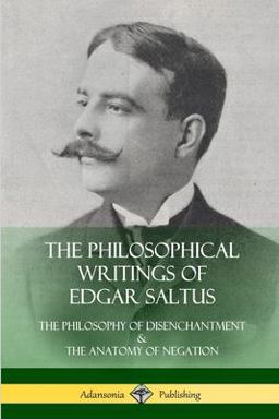 The Philosophical Writings of Edgar Saltus The Philosophical Writings of Edgar Saltus