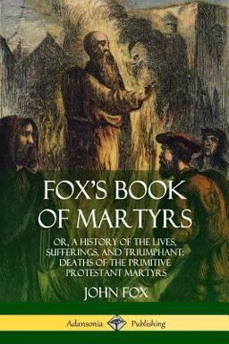Fox's Book of Martyrs Fox's Book of Martyrs