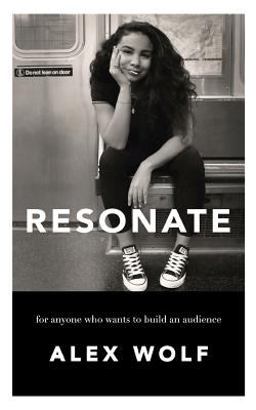 Resonate: for Anyone Who Wants to Build an Audience
