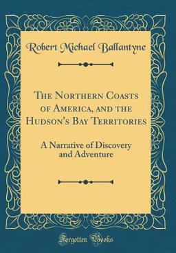The Northern Coasts of America, and the Hudson's Bay Territories