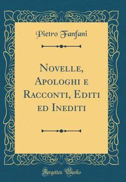 Novelle, Apologhi e Racconti, Editi Ed Inediti (Classic Reprint)
