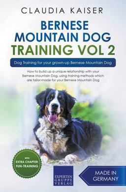Bernese Mountain Dog Training Vol 2 - Dog Training for Your Grown-Up Bernese Mountain Dog