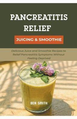 Pancreatitis Relief Juicing and Smoothie
